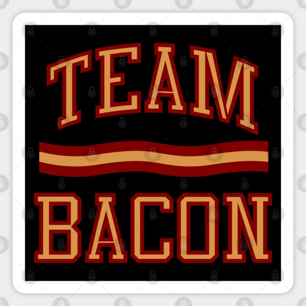 Team Bacon Magnet by DavesTees